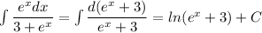 \int \dfrac{e^xdx}{3+e^x} = \int \dfrac{d(e^x+3)}{e^x+3} = ln(e^x+3) +C