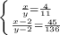 \left \{ {{ \frac{x}{y} = \frac{4}{11} } \atop { \frac{x-2}{y-2}= \frac{45}{136} }} \right.