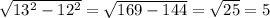 \sqrt{ 13^{2} -12^{2} }= \sqrt{169-144}= \sqrt{25}=5