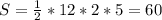 S= \frac{1}{2}*12*2* 5=60