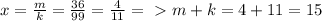 x = \frac{m}{k} =\frac{36}{99} = \frac{4}{11} =\ \textgreater \ m+k=4+11=15