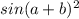 sin(a+b)^{2}