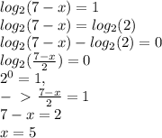 log_2(7-x)=1\\log_2(7-x)=log_2(2)\\log_2(7-x)-log_2(2)=0\\log_2(\frac{7-x}{2})=0\\2^0=1,\\-\ \textgreater \ \frac{7-x}{2}=1\\7-x=2\\x=5