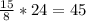 \frac{15}{8}*24=45