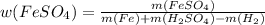 w(FeSO_4)= \frac{m(FeSO_4)}{m(Fe)+m(H_2SO_4)-m(H_2)}