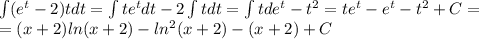 \int (e^t-2)tdt=\int te^tdt-2 \int tdt = \int tde^t -t^2 =te^t -e^t-t^2+C=\\ = (x+2)ln(x+2)-ln^2(x+2)-(x+2)+C