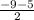 \frac{-9-5}{2}