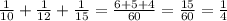 \frac{1}{10}+\frac{1}{12}+\frac{1}{15} =\frac{6+5+4}{60} =\frac{15}{60} =\frac{1}{4}