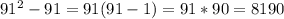 91^2-91=91(91-1)=91*90=8190