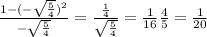 \frac{1-(- \sqrt{ \frac{5}{4} })^2}{- \sqrt{ \frac{5}{4} } } = \frac{ \frac{1}{4} }{ \sqrt{ \frac{5}{4}} } = \frac{1}{16} \frac{4}{5} = \frac{1}{20}