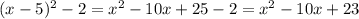 (x - 5)^2 - 2 = x^2 - 10x + 25 - 2 = x^2-10x + 23