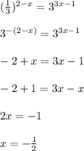 ( \frac{1}{3} )^{2-x}=3^{3x-1}\\\\3^{-(2-x)}=3^{3x-1}\\\\-2+x=3x-1\\\\-2+1=3x-x\\\\2x=-1\\\\x=-\frac{1}{2}