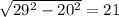 \sqrt{ 29^{2} - 20^{2} } = 21