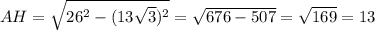 AH=\sqrt{26^2-(13\sqrt3)^2}=\sqrt{676-507}=\sqrt{169}=13