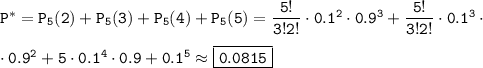 \tt P^*=P_5(2)+P_5(3)+P_5(4)+P_5(5)=\dfrac{5!}{3!2!}\cdot0.1^2\cdot0.9^3+\dfrac{5!}{3!2!}\cdot0.1^3\cdot\\ \\ \cdot0.9^2+5\cdot0.1^4\cdot0.9+0.1^5\approx \boxed{\tt 0.0815}