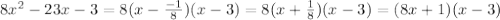 8x^2-23x-3=8(x- \frac{-1}{8} )(x-3)=8(x+\frac{1}{8} )(x-3)=(8x+1)(x-3)