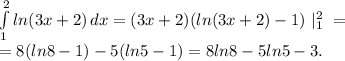 \int\limits^2_1 {ln(3x+2)} \, dx = (3x+2)(ln(3x+2)-1)\ |_1^2\ =\\ =&#10;8(ln8-1)-5(ln5-1)=8ln8-5ln5-3.