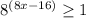 8^{(8x-16)} \geq 1