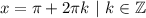 x=\pi+2\pi k\Big\ |\ k\in\mathbb{Z}