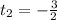 t_2=-\frac{3}{2}