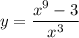 \displaystyle y=\frac{x^{9}-3}{x^{3}}