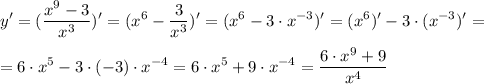 \displaystyle y'=(\dfrac{x^{9}-3}{x^{3}})'=(x^{6}-\dfrac{3}{x^{3}})'=(x^{6}-3 \cdot x^{-3})'=(x^{6})'-3 \cdot (x^{-3})'=\\\\= 6 \cdot x^{5}-3 \cdot (-3) \cdot x^{-4}=6 \cdot x^{5}+9\cdot x^{-4}=\dfrac{6 \cdot x^{9}+9}{x^{4}}