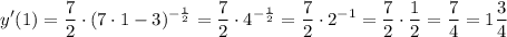 \displaystyle y'(1)=\dfrac{7}{2} \cdot (7 \cdot 1-3)^{-\frac{1}{2}}=\dfrac{7}{2} \cdot 4^{-\frac{1}{2}}=\dfrac{7}{2} \cdot 2^{-1}= \dfrac{7}{2} \cdot\frac{1}{2}=\dfrac{7}{4}=1\dfrac{3}{4}