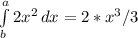 \int\limits^a_b {2x^2} \, dx = 2*x^3/3