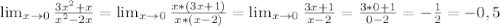 \lim_{x \to 0} \frac{3 x^{2} +x}{ x^{2} -2x}= \lim_{x \to 0} \frac{x*(3x+1)}{x*(x-2)} = \lim_{x \to 0} \frac{3x+1}{x-2} = \frac{3*0+1}{0-2} =- \frac{1}{2} =-0,5