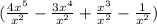 (\frac{4 x^{5} }{ x^{2} }-\frac{3 x^{4} }{ x^{2} } +\frac{x^{3} }{ x^{2} }- \frac{1}{ x^{2} })