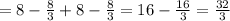 =8- \frac{8}{3} +8- \frac{8}{3} =16- \frac{16}{3} = \frac{32}{3}