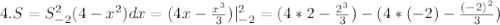 4. S= S_{-2} ^{2} (4- x^{2} )dx=(4x- \frac{ x^{3} }{3} )| _{-2} ^{2} =(4*2- \frac{ 2^{3} }{3} )-(4*(-2)- \frac{(-2) ^{2} }{3} )