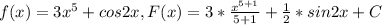 f(x)=3 x^{5} +cos2x, F(x)=3* \frac{ x^{5+1} }{5+1} + \frac{1}{2} *sin2x+C