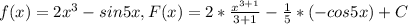 f(x)=2 x^{3} -sin5x, &#10;F(x)=2* \frac{ x^{3+1} }{3+1} - \frac{1}{5} *(-cos5x)+C