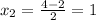 x_{2} = \frac{4-2}{2} =1