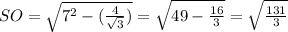 SO=\sqrt{7^2-( \frac{4}{\sqrt3} )}=\sqrt{49- \frac{16}{3}}=\sqrt{ \frac{131}{3} }