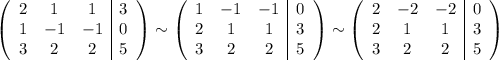 \left(\begin{array}{ccc|c}2&1&1&3\\1&-1&-1&0\\3&2&2&5\end{array}\right) \sim \left(\begin{array}{ccc|c}1&-1&-1&0\\2&1&1&3\\3&2&2&5\end{array}\right) \sim \left(\begin{array}{ccc|c}2&-2&-2&0\\2&1&1&3\\3&2&2&5\end{array}\right)