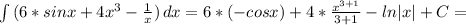 \int\limits {(6*sinx+4 x^{3}- \frac{1}{x} )} \, dx =6*(-cosx)+4* \frac{ x^{3+1} }{3+1} -ln|x|+C=