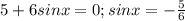 5+6sinx=0; sinx=- \frac{5}{6}