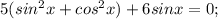 5(sin^{2}x+cos^{2}x)+6sinx=0;