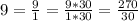 9 = \frac{9}{1} = \frac{9*30}{1*30} = \frac{270}{30}