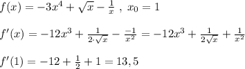 f(x)=-3x^4+\sqrt{x}-\frac{1}{x}\; ,\; x_0=1\\\\f'(x)=-12x^3+\frac{1}{2\cdot \sqrt{x}}-\frac{-1}{x^2}=-12x^3+\frac{1}{2\sqrt{x}}+\frac{1}{x^2}\\\\f'(1)=-12+\frac{1}{2}+1=13,5