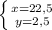 \left \{ {{x = 22,5} \atop {y = 2,5}} \right.