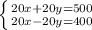 \left \{ {{20x + 20y = 500} \atop {20x - 20y = 400}} \right.