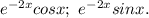 e^{-2x}cosx;\ e^{-2x}sinx.