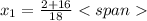 x_{1} = \frac{2+16}{18}