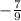 - \frac{7}{9}