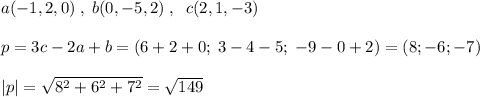 a(-1,2,0)\; ,\; b(0,-5,2)\; ,\; \; c(2,1,-3)\\\\p=3c-2a+b=(6+2+0;\; 3-4-5;\; -9-0+2)=(8;-6;-7)\\\\|p|=\sqrt{8^2+6^2+7^2}=\sqrt{149}