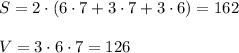 S=2\cdot (6\cdot 7+3\cdot 7+3\cdot 6)=162\\\\V=3\cdot 6\cdot 7=126