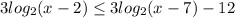 3log_{2}(x-2) \leq 3 log_{2}(x-7)-12